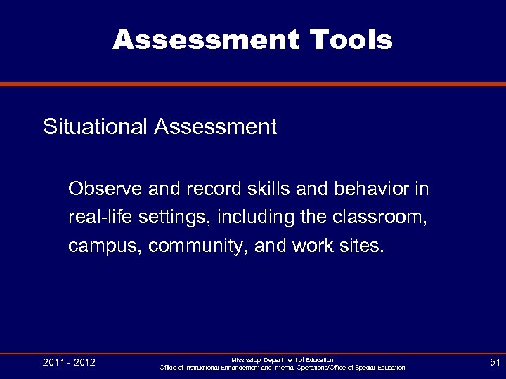 Assessment Tools Situational Assessment Observe and record skills and behavior in real-life settings, including