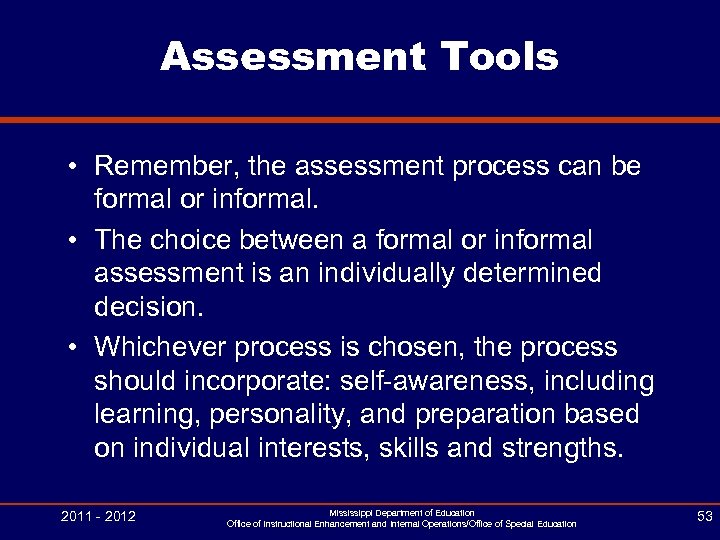 Assessment Tools • Remember, the assessment process can be formal or informal. • The