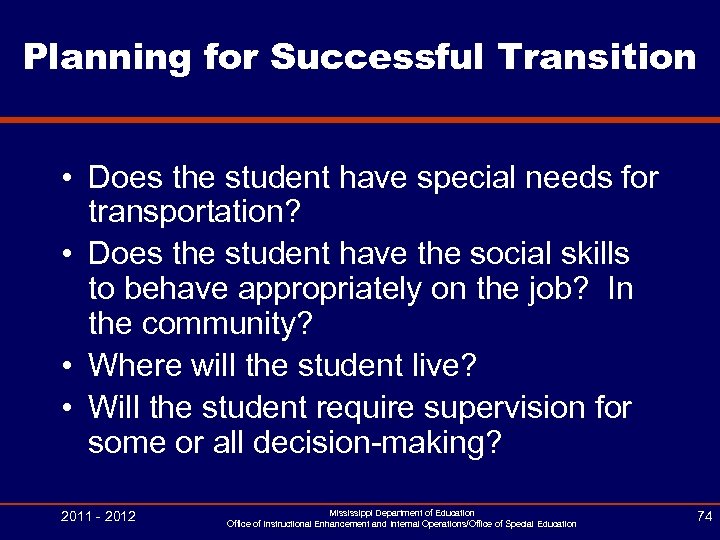 Planning for Successful Transition • Does the student have special needs for transportation? •