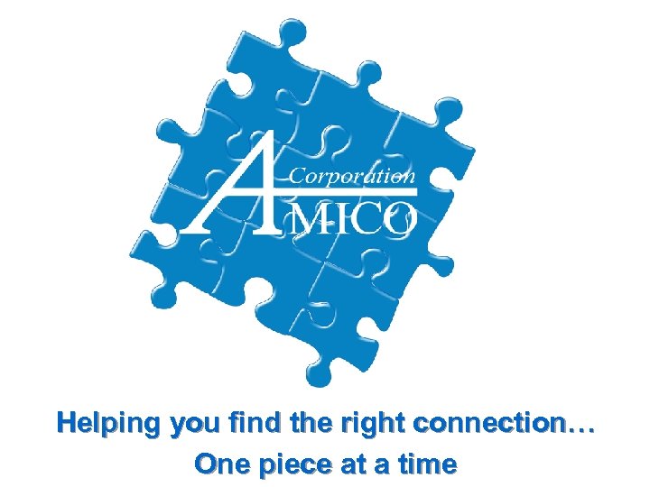 Helping you find the right connection… One piece at a time 