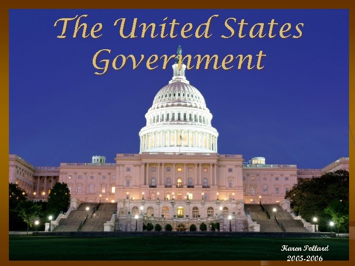 The United States Government Karen Pollard 2005 -2006 