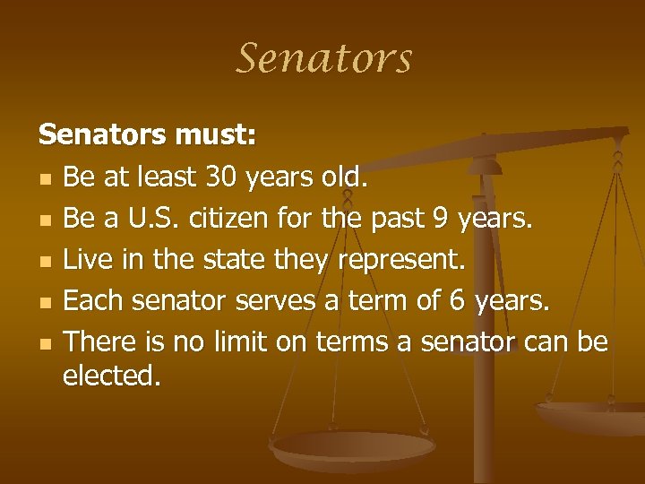 Senators must: n Be at least 30 years old. n Be a U. S.