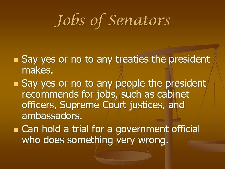 Jobs of Senators n n n Say yes or no to any treaties the