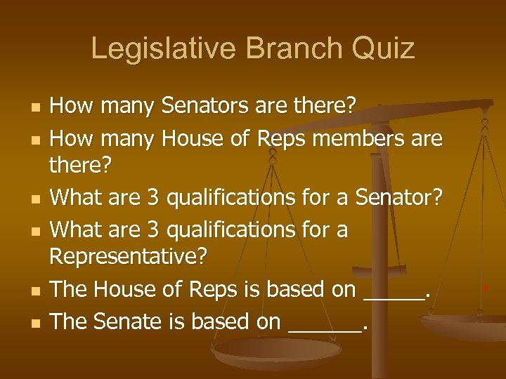 Legislative Branch Quiz n n n How many Senators are there? How many House