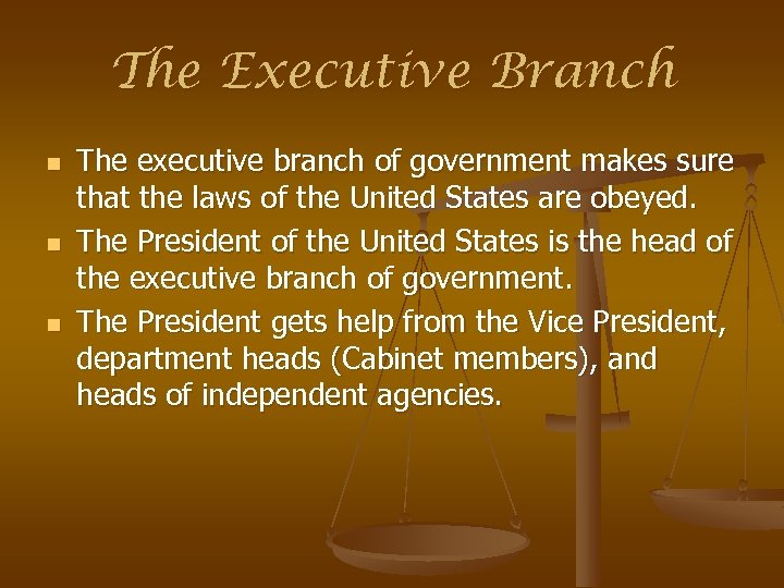 The Executive Branch n n n The executive branch of government makes sure that