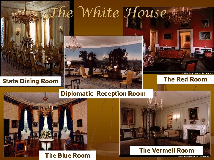 The White House The Red Room State Dining Room Diplomatic Reception Room The Blue