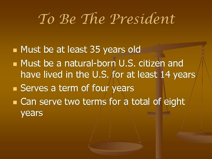 To Be The President n n Must be at least 35 years old Must