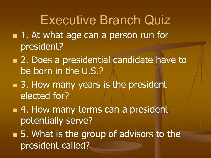 Executive Branch Quiz n n n 1. At what age can a person run