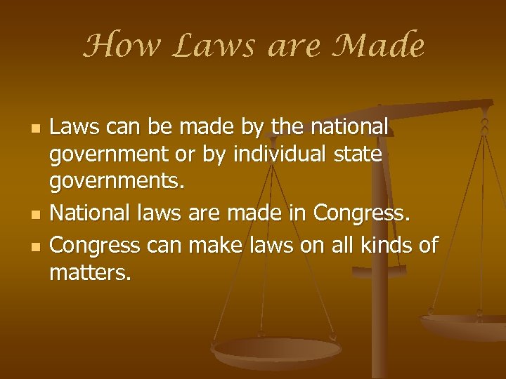 How Laws are Made n n n Laws can be made by the national