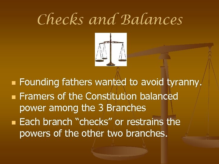 Checks and Balances n n n Founding fathers wanted to avoid tyranny. Framers of