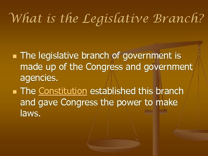 What is the Legislative Branch? n n The legislative branch of government is made