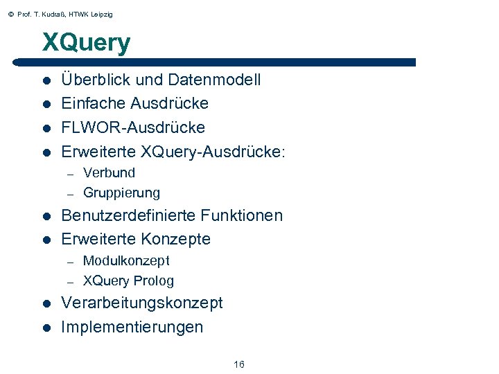 © Prof. T. Kudraß, HTWK Leipzig XQuery l l Überblick und Datenmodell Einfache Ausdrücke