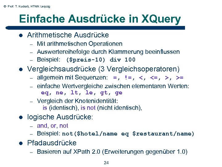 © Prof. T. Kudraß, HTWK Leipzig Einfache Ausdrücke in XQuery l Arithmetische Ausdrücke –