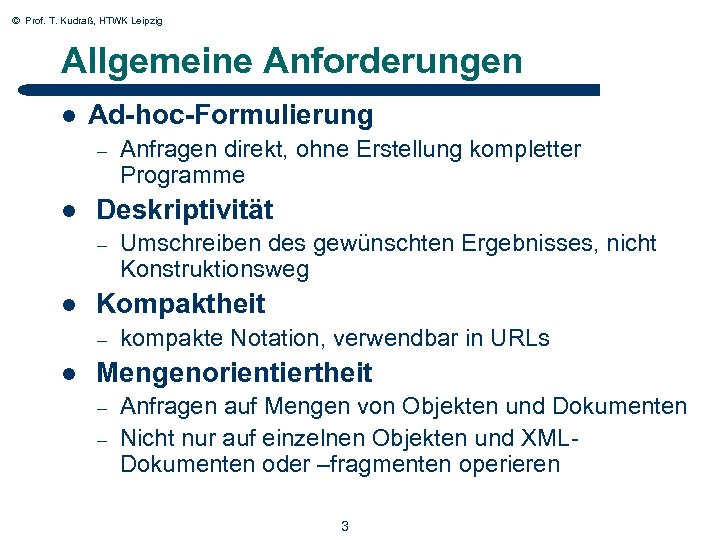 © Prof. T. Kudraß, HTWK Leipzig Allgemeine Anforderungen l Ad-hoc-Formulierung – l Deskriptivität –