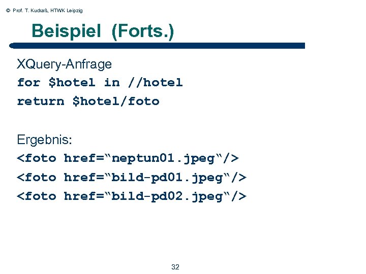 © Prof. T. Kudraß, HTWK Leipzig Beispiel (Forts. ) XQuery-Anfrage for $hotel in //hotel