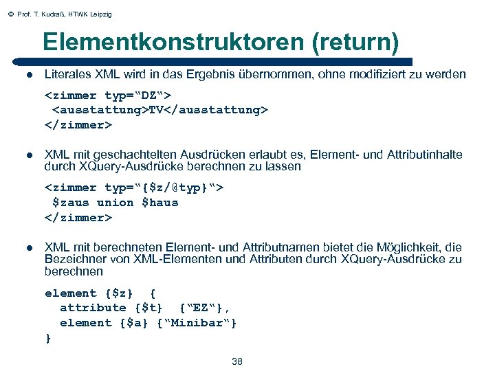 © Prof. T. Kudraß, HTWK Leipzig Elementkonstruktoren (return) l Literales XML wird in das