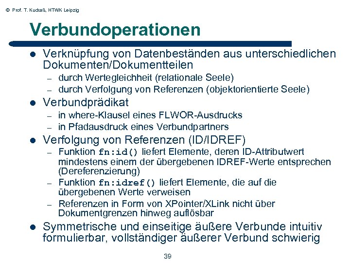 © Prof. T. Kudraß, HTWK Leipzig Verbundoperationen l Verknüpfung von Datenbeständen aus unterschiedlichen Dokumenten/Dokumentteilen