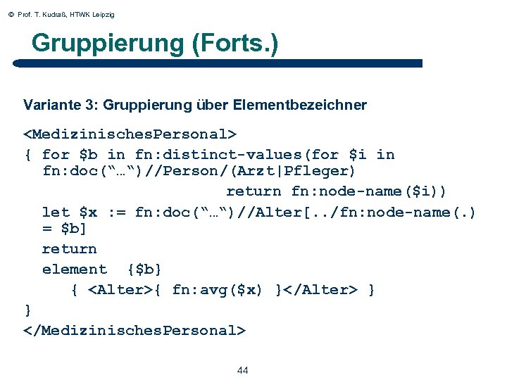 © Prof. T. Kudraß, HTWK Leipzig Gruppierung (Forts. ) Variante 3: Gruppierung über Elementbezeichner