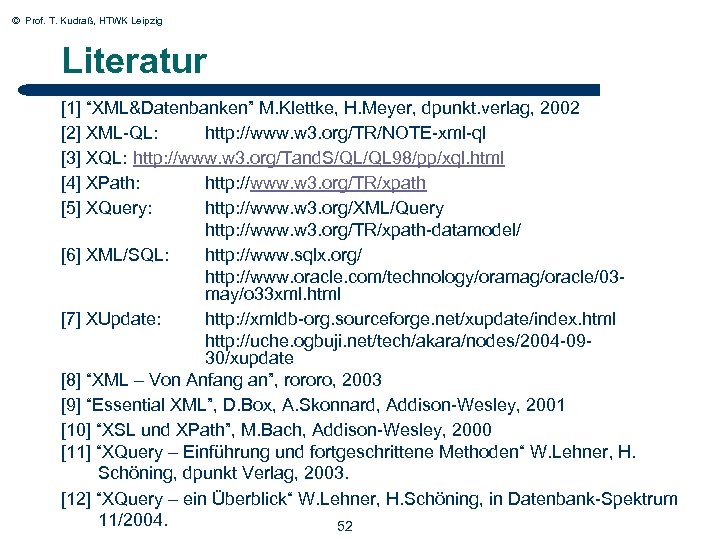 © Prof. T. Kudraß, HTWK Leipzig Literatur 52 [1] “XML&Datenbanken” M. Klettke, H. Meyer,
