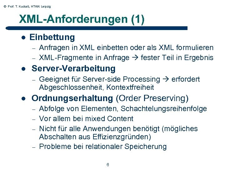 © Prof. T. Kudraß, HTWK Leipzig XML-Anforderungen (1) l Einbettung – – l Server-Verarbeitung