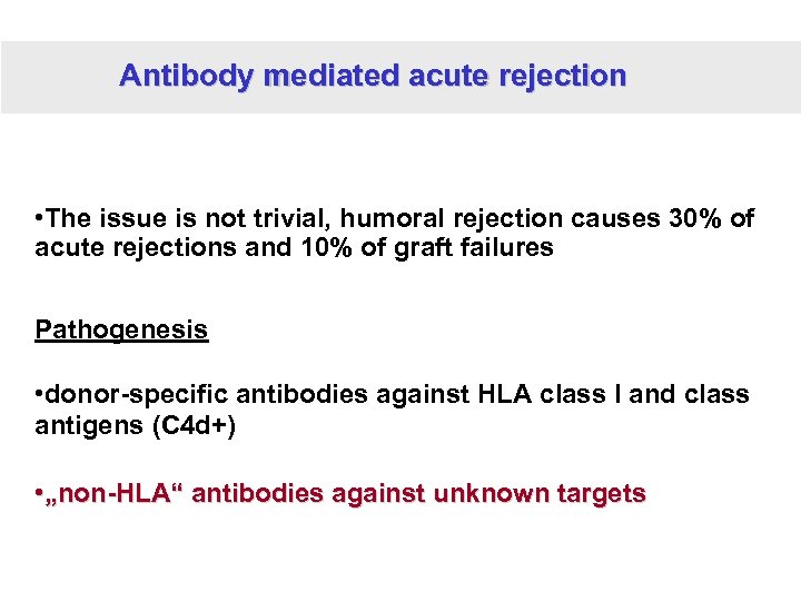 Antibody mediated acute rejection • The issue is not trivial, humoral rejection causes 30%
