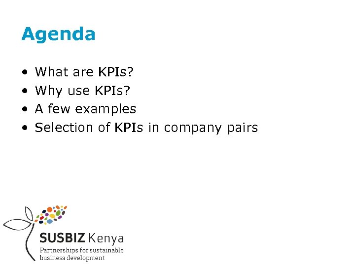 Agenda • • What are KPIs? Why use KPIs? A few examples Selection of