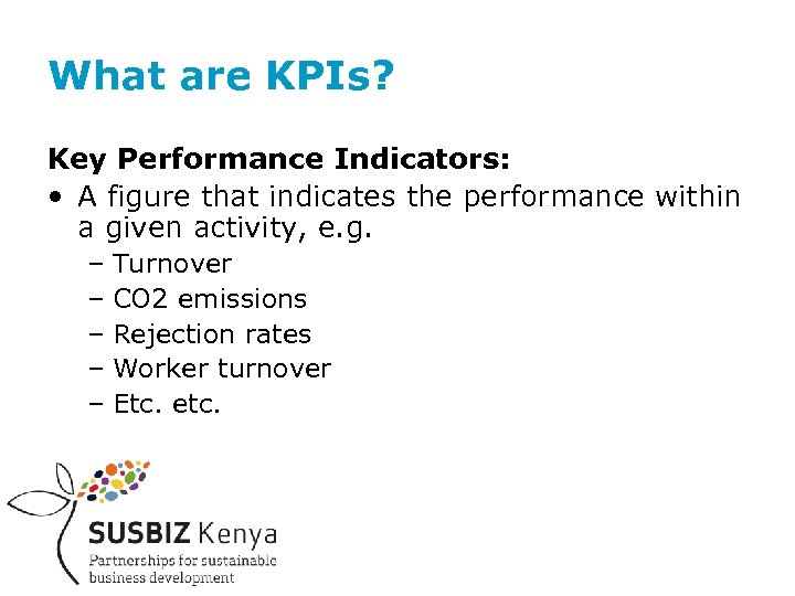 What are KPIs? Key Performance Indicators: • A figure that indicates the performance within