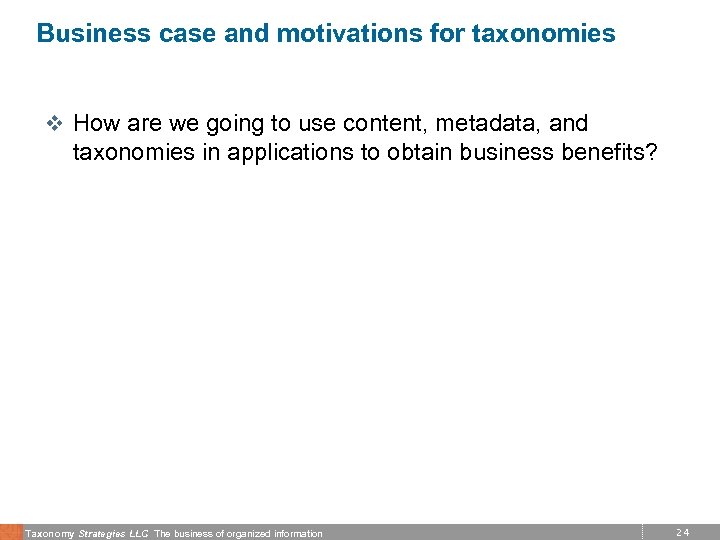 Business case and motivations for taxonomies v How are we going to use content,