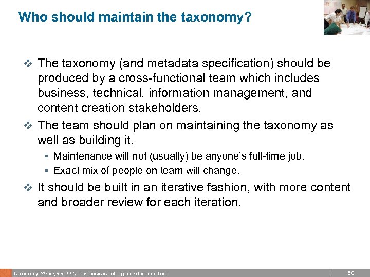 Who should maintain the taxonomy? v The taxonomy (and metadata specification) should be produced