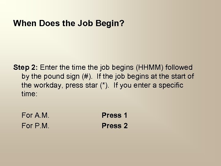 When Does the Job Begin? Step 2: Enter the time the job begins (HHMM)