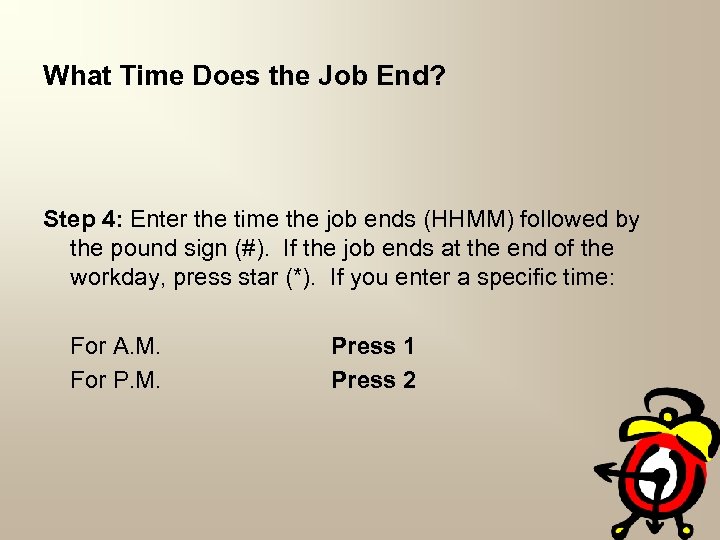 What Time Does the Job End? Step 4: Enter the time the job ends