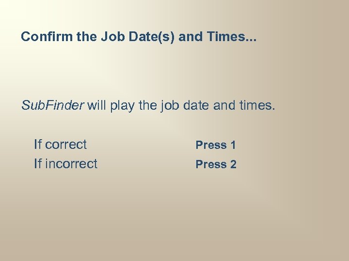 Confirm the Job Date(s) and Times. . . Sub. Finder will play the job