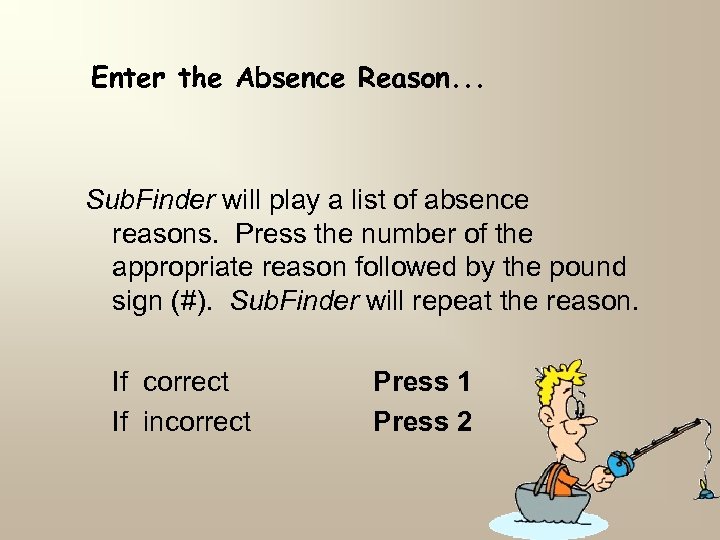 Enter the Absence Reason. . . Sub. Finder will play a list of absence