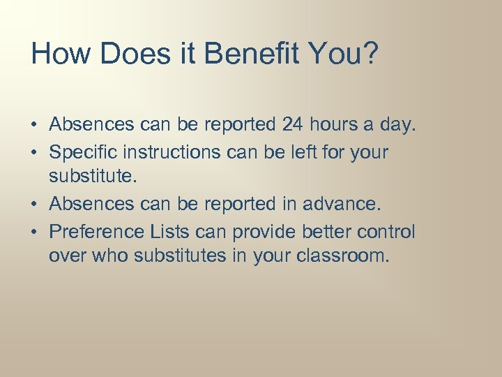 How Does it Benefit You? • Absences can be reported 24 hours a day.