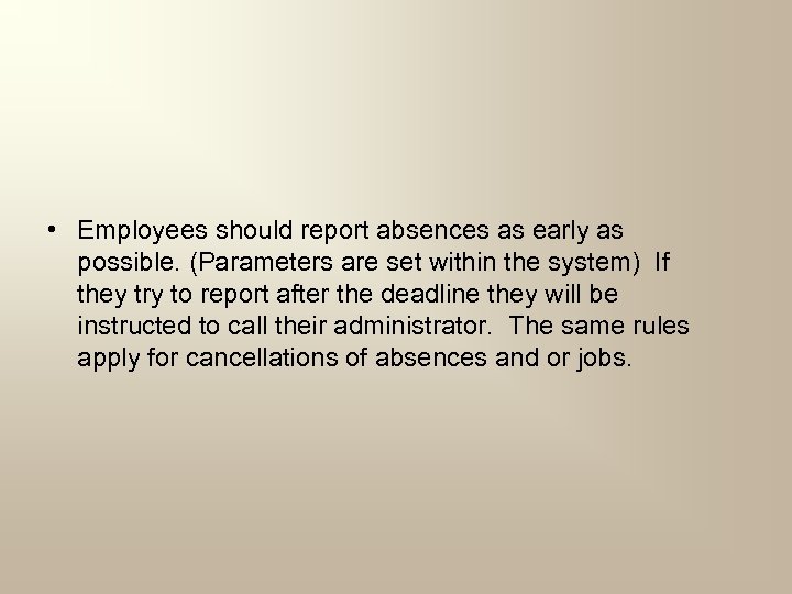  • Employees should report absences as early as possible. (Parameters are set within