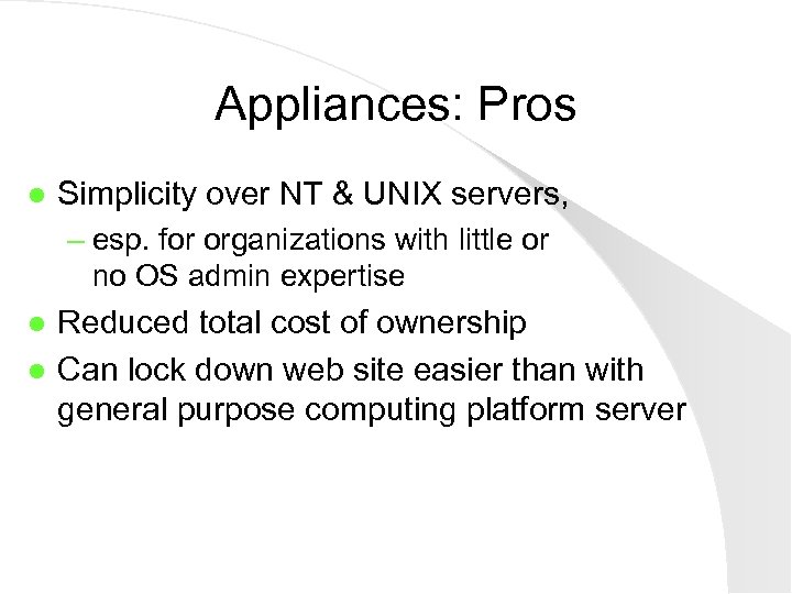 Appliances: Pros l Simplicity over NT & UNIX servers, – esp. for organizations with