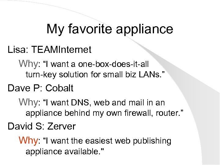 My favorite appliance Lisa: TEAMInternet Why: “I want a one-box-does-it-all turn-key solution for small