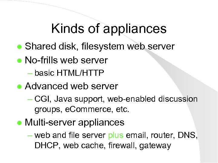 Kinds of appliances Shared disk, filesystem web server l No-frills web server l –