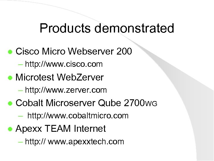 Products demonstrated l Cisco Micro Webserver 200 – http: //www. cisco. com l Microtest