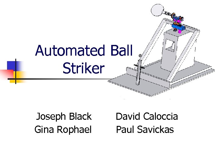 Automated Ball Striker Joseph Black Gina Rophael David Caloccia Paul Savickas 