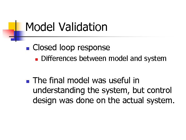 Model Validation n Closed loop response n n Differences between model and system The