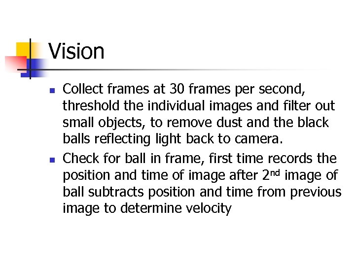 Vision n n Collect frames at 30 frames per second, threshold the individual images