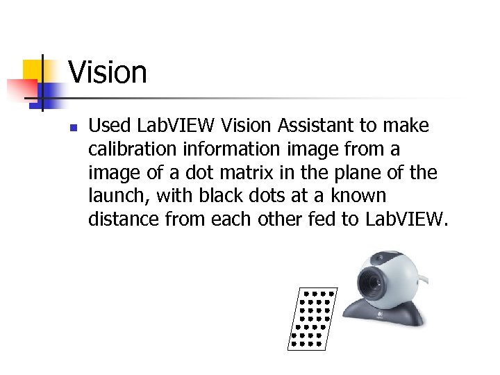 Vision n Used Lab. VIEW Vision Assistant to make calibration information image from a