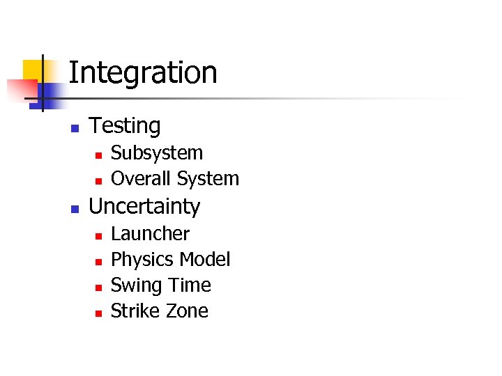 Integration n Testing n n n Subsystem Overall System Uncertainty n n Launcher Physics