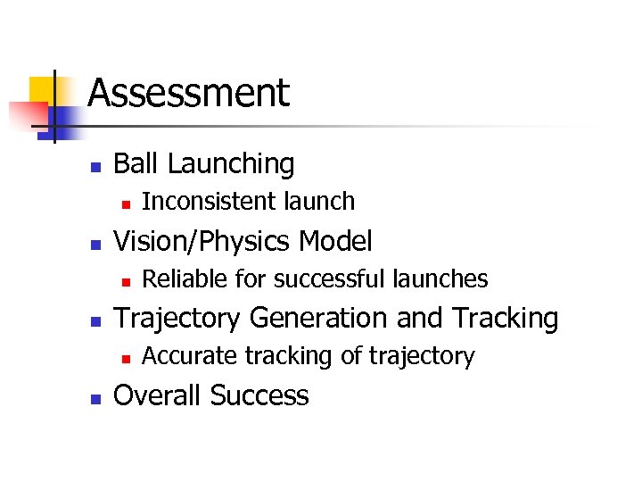 Assessment n Ball Launching n n Vision/Physics Model n n Reliable for successful launches