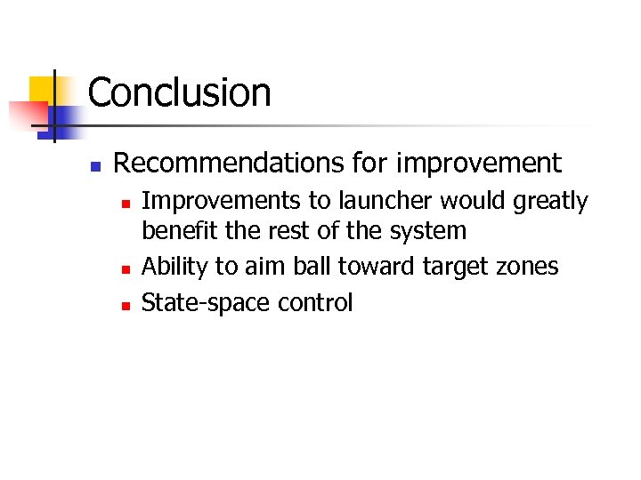 Conclusion n Recommendations for improvement n n n Improvements to launcher would greatly benefit