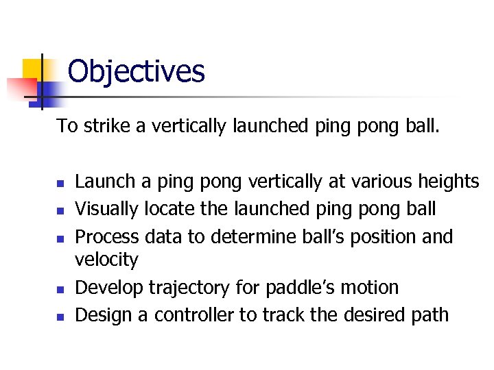 Objectives To strike a vertically launched ping pong ball. n n n Launch a