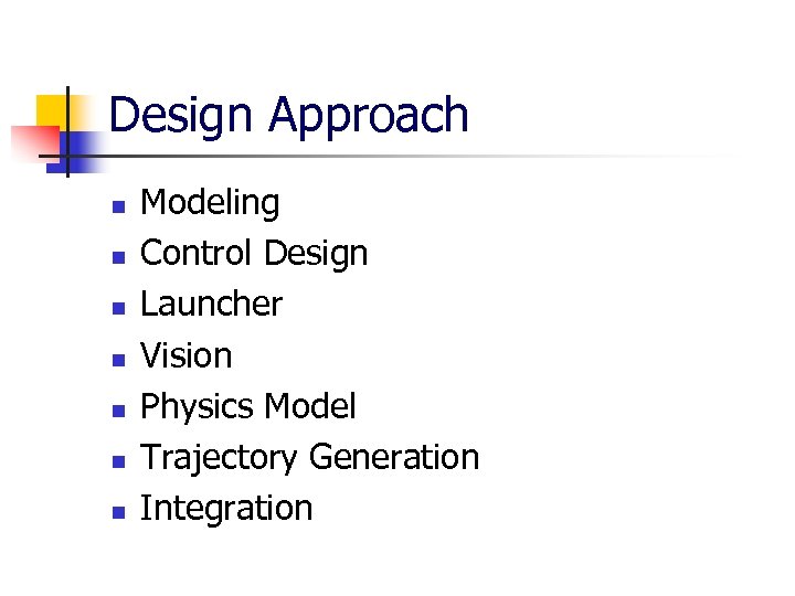 Design Approach n n n n Modeling Control Design Launcher Vision Physics Model Trajectory