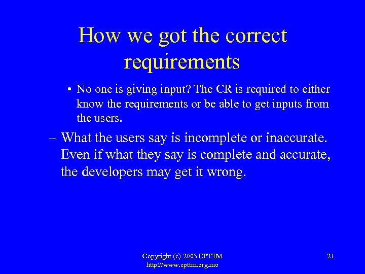 How we got the correct requirements • No one is giving input? The CR