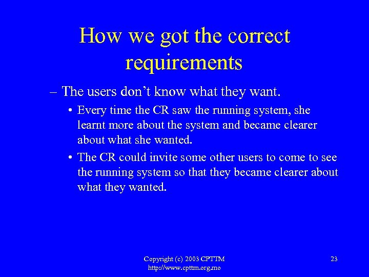 How we got the correct requirements – The users don’t know what they want.